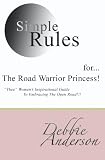 Simple Rules for...The Road Warrior Princess: Thee Women s Inspirational Guide To Embracing The Open Road!!! (Volume 1)