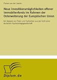 Neue Investitionsm�glichkeiten offener Immobilienfonds im Rahmen der Osterweiterung der Europ�ischen Union: Am Beispiel von Polen und Tschechien aus der Sicht einer deutschen Kapitalanlagegesellschaft - Florian van der Leeden