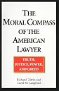 The Moral Compass of the American Lawyer: Truth, Justice, Power, and Greed