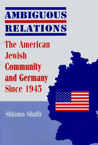 Ambiguous Relations: The American Jewish Community and Germany Since 1945