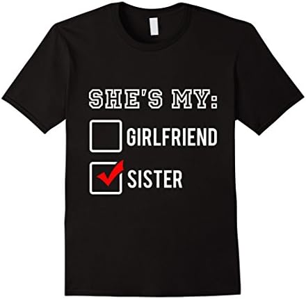 Men's She's My Girlfriend Or Sister Checklist Funny Proud T-Shirt Medium Black