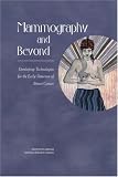  : Mammography and Beyond: Developing Technologies for the Early Detection of Breast Cancer