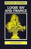 Louis XIV and France (Documents & Debates Extended)