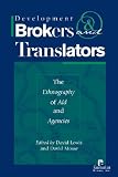 Development Brokers and Translators: The Ethnography of Aid and Agencies