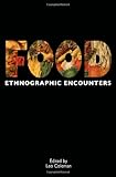 Food: Ethnographic Encounters (Encounters: Experience and Anthropological Knowledge)