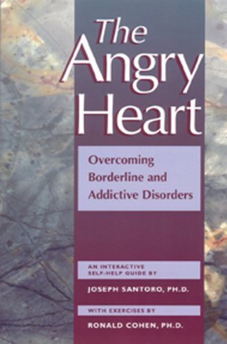 The Angry Heart: Overcoming Borderline and Addictive Disorders