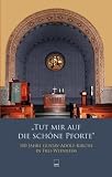 Tut mir auf die schöne Pforte ... 100 Jahre Gustav-Adolf-Kirche in Frei-Weinheim