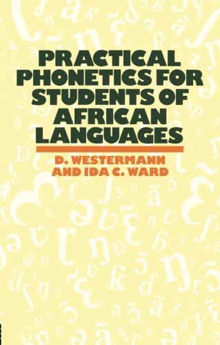 Practical Phonetics For Students of African Languages, by D. Westermann, Ida C. Ward