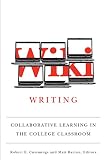 Wiki writing : collaborative learning in the college classroom