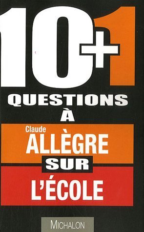 10+1 questions � Claude All�gre sur l'�cole