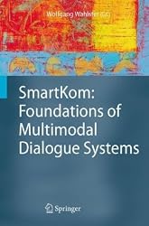 SmartKom: Foundations of Multimodal Dialogue Systems (Cognitive Technologies)