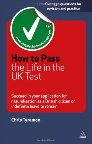 How to Pass the Life in the UK Test: Succeed in Your Application for Naitonalisation as a British Citizen or Indefinite Leave to Remain (Testing Series)