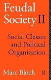Feudal Society, Volume 2: Social Classes and Political Organization (Phoenix Books P157)