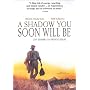 A Shadow You Soon Will Be