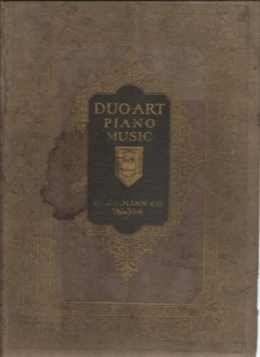 Duo-Art Piano Music: A Classified Catalog of Interpretations of the World's Best Music Recorded by More Than Two Hundred and Fifty Pianists for the Duo-Art Reproducing Piano