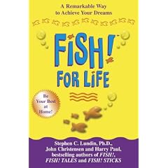 Fish! for Life: A Remarkable Way to Achieve Your Dreams