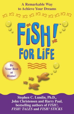 Fish! for Life: A Remarkable Way to Achieve Your Dreams by Stephen C. LundinStephen C Lundin  Harry Paul & John Christensen