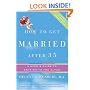 How to Get Married After 35 Revised Edition: A User's Guide to Getting to the Altar