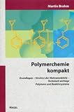 Polymerchemie kompakt: Grundlagen - Struktur der Makromoleküle - Technisch wichtige Polymere und Reaktivsysteme