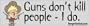 Guns don't kill people, I do - funny bumper stickers (Large 14x4 inches)