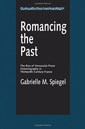 Romancing the past : the rise of vernacular prose historiography …