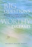 Big Questions, Worthy Dreams: Mentoring Young Adults in Their Search for Meaning, Purpose, and Faith