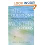 Big Questions, Worthy Dreams: Mentoring Young Adults in Their Search for Meaning, Purpose, and Faith