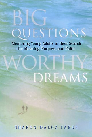 Big Questions, Worthy Dreams: Mentoring Young Adults in Their Search for Meaning, Purpose, and Faith under Education in The Books Store