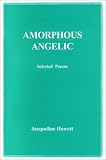 Amorphous Angelic, Selected Poems