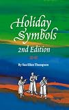 Holiday Symbols: Guide to the Legend and Lore Behind the People, Places, Food, Animals, and Other Symbols Associated With Holidays and Holy Days, Feasts and Fasts, and (Holidays Symbols, 2nd ed)
