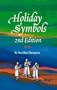 Holiday Symbols: Guide to the Legend and Lore Behind the People, Places, Food, Animals, and Other Symbols Associated With Holidays and Holy Days, Feasts and Fasts, and (Holidays Symbols, 2nd ed)