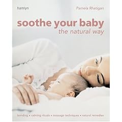 Soothe Your Baby the Natural Way: Bonding  Calming Rituals  Massage Techniques  Natural Remedies (Hamlyn Health S.)
