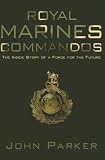 Royal Marines Commandos: The Inside Story of a Force for The Future