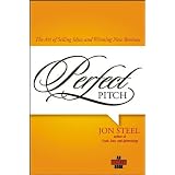 Perfect Pitch: The Art of Selling Ideas and Winning New Business (Adweek Books) ~ Jon Steel