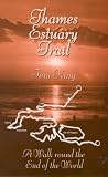 Thames Estuary Trail: A Walk Round the End of the World (Desert Island Travels)
