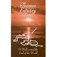 Thames Estuary Trail: A Walk Round the End of the World (Desert Island Travels) by Tom King