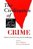 The Civilization of Crime: Violence in Town and Country since the Middle Ages: Violence in Town and Country Since the Middle Ages