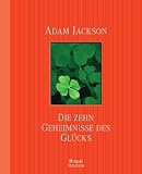 Die zehn Geheimnisse des Gl&uuml;cks - Adam Jackson