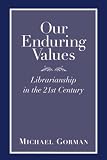 Our Enduring Values: Librarianship in the 21st Century