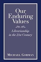 Our Enduring Values: Librarianship in the 21st Century