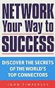 Network Your Way to Success: Discover the Secrets of the World's Top Connectors