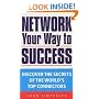 Network Your Way to Success: Discover the Secrets of the World's Top Connectors