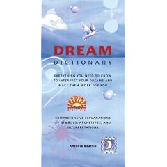 Dream Dictionary: Everything You Need to Know to Interpret Your Dreams and Make Them Work for You