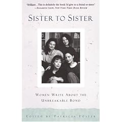 Sister to Sister: Women Write About the Unbreakable Bond