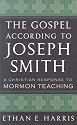 The Gospel According to Joseph Smith: A Christian Response to Mormon Teaching