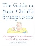 The guide to your child's symptoms : the complete home reference, from birth to adolescence