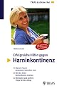 Erfolgreiche Hilfen gegen Harninkontinenz: Warum Frauen besonders betroffen sind. Wie Sie Ihren Beckenboden durch &Uuml;bungen st&auml;rken. Wirksame und sichere Tipps f&uuml;r den Alltag