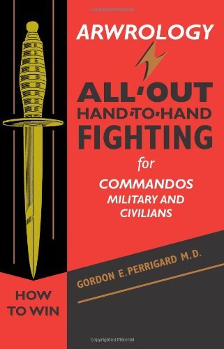 By Gordon E. Perrigard Arwrology: All-Out Hand-to-Hand Fighting for Commandos, Military, and Civilians [Paperback]