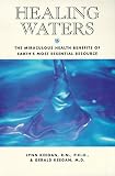 Healing Waters: The Miraculous Health Benefits of Earth's Most Essential Resource