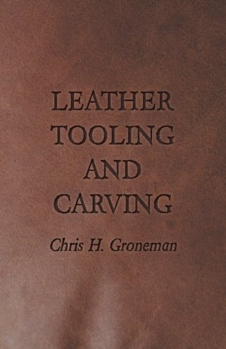 Leather Tooling and Carving, by Chris H. Groneman